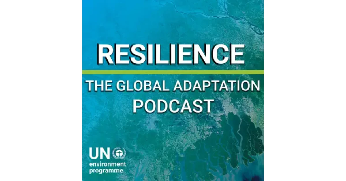 UNEP Resilience Podcast: Global Climate Adaptation Strategies